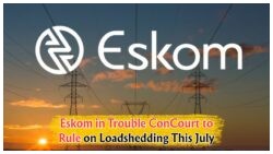 Is Eskom's Loadshedding Era Ending? Key Court Case on 28 July Could Change Everything