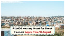 Shack Dwellers to Get R12,000 Housing Relief Grant – Application Opens 10 August 2025