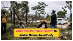 July 12 Relief: SASSA Confirms R3,250 Payout for Registered Unemployed Moms – Check Your Eligibility Now!